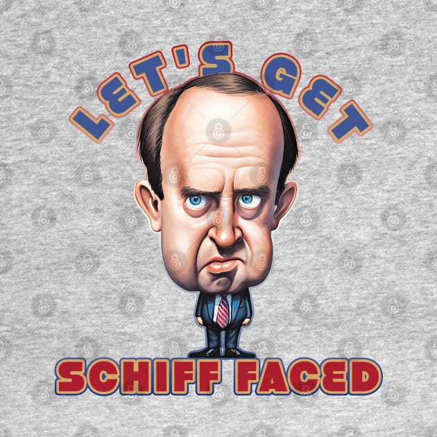 Let's get Schiff Faced, Congressman Adam Schiff by DanielLiamGill